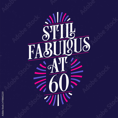 Still Fabulous at 60. 60th Birthday Celebration Lettering Tshirt Design.