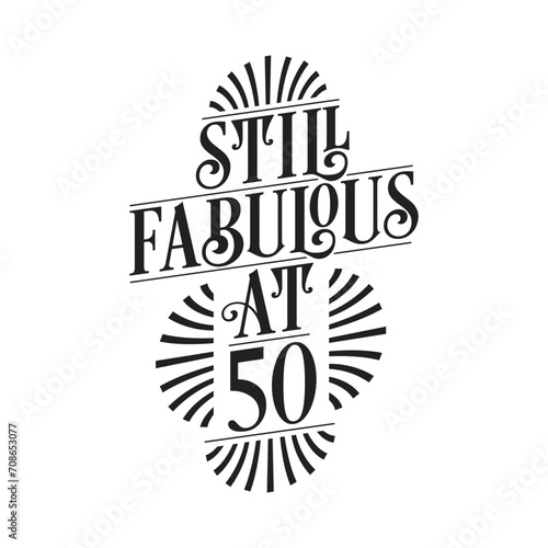Still Fabulous at 50. 50th Birthday Tshirt Design. 50 years Birthday Celebration Typography Design.