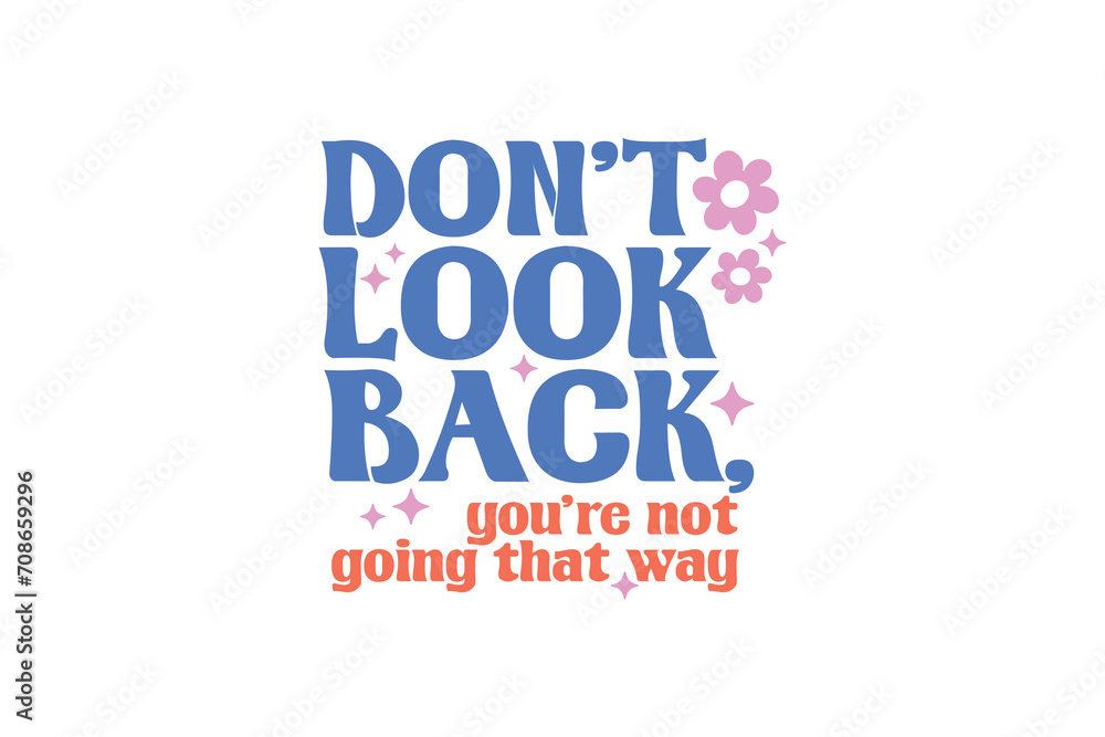 Inspirational quote retro groovy typography T shirt design, Don't Look Back You’re Not Going That Way Inspirational quote retro groovy typography T shirt design, Don't Look Back You’re Not Going That Way