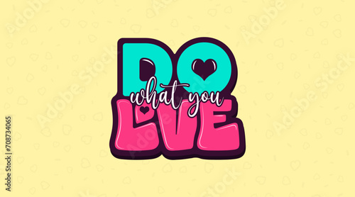 Do what you love Motivational Love Quates Lettering Typography Design with Love shape on a Yellow Background (ID: 708734065)