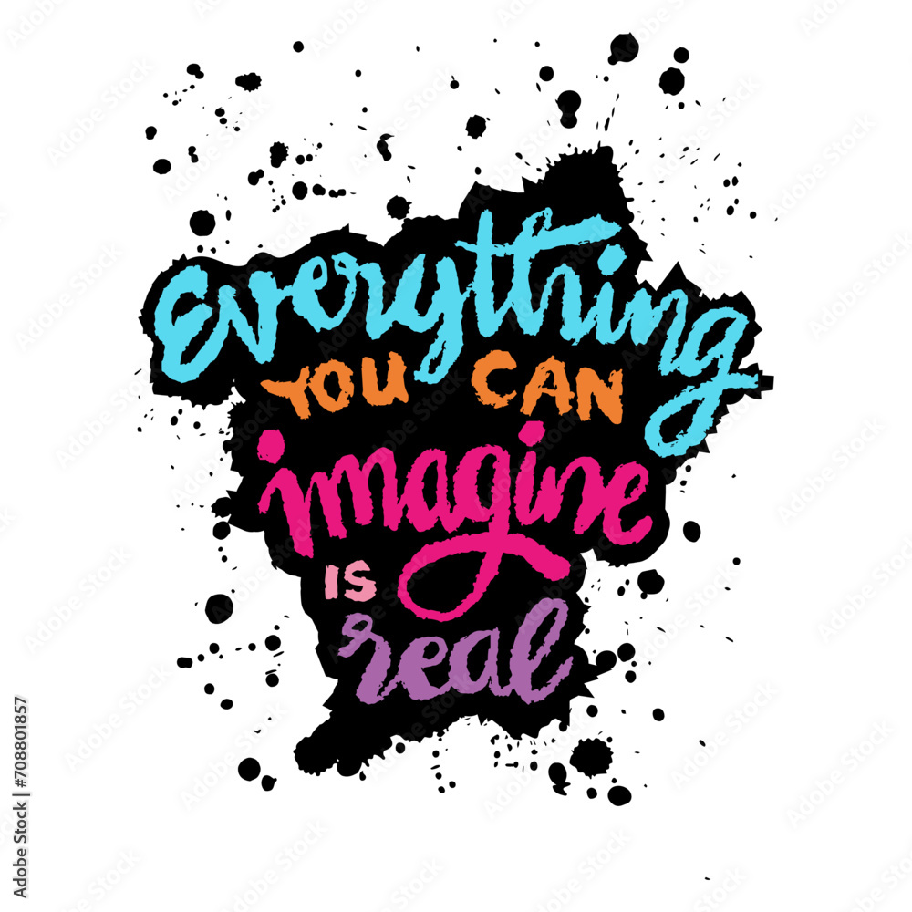 Everything you can imangine is real. Hand drawn motivation lettering. Inspirational quote. Vector illustration