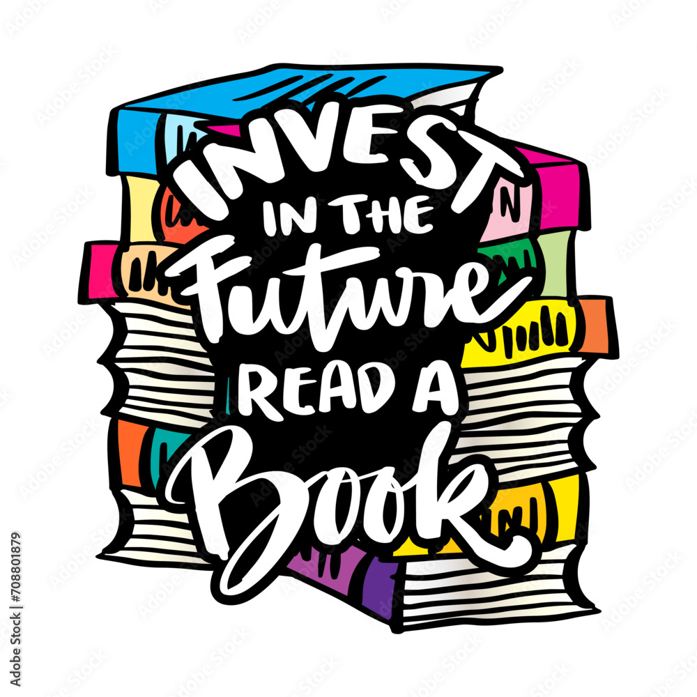 Invest in the future read a book. Inspirational quote about books. Hand drawn vintage illustration with hand lettering.