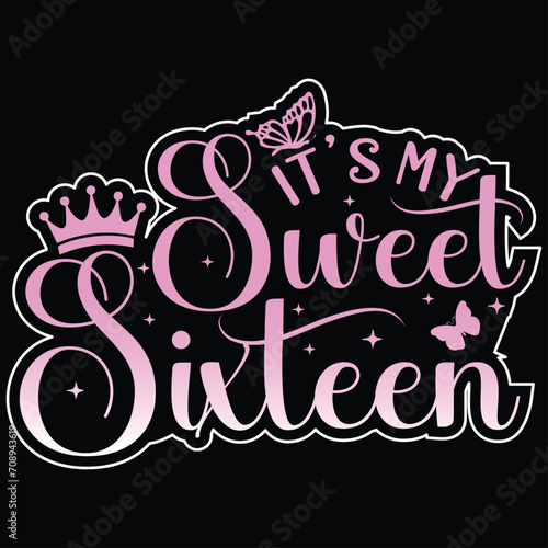 It's My Sweet 16 Unique Birthday Design for T-Shirt, Banner, Hoodie, Mug, Print On Demand, POD