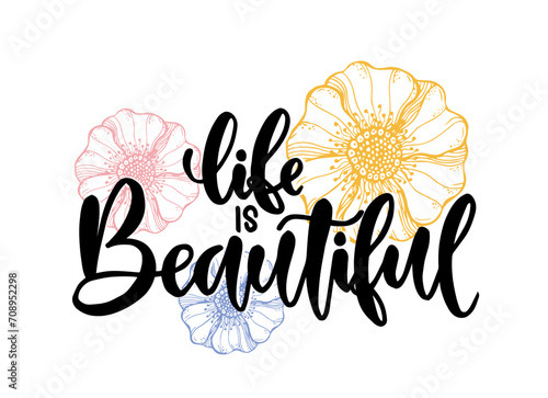Modern vector lettering. Inspirational hand lettered quote for wall poster. Printable calligraphy phrase. T-shirt print design. Life Is Beautiful