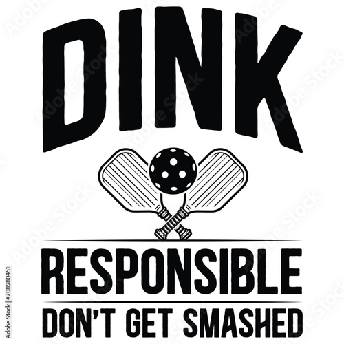Dink Responsible Don’t Get Smashed funny pickleball t-shirt design