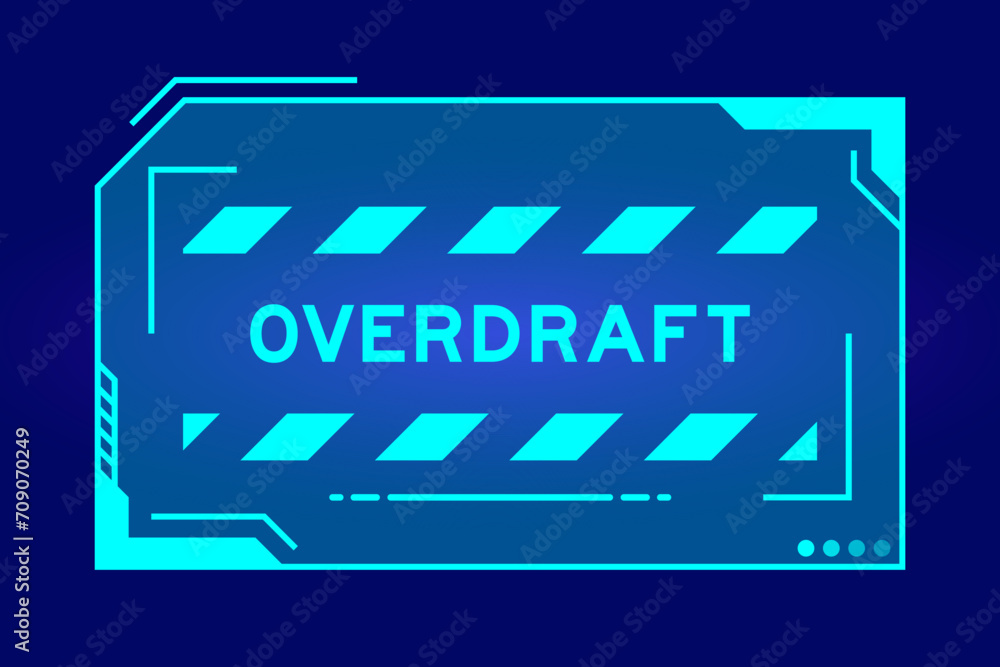 Blue color of futuristic hud banner that have word overdraft on user interface screen on black background Blue color of futuristic hud banner that have word overdraft on user interface screen on black background