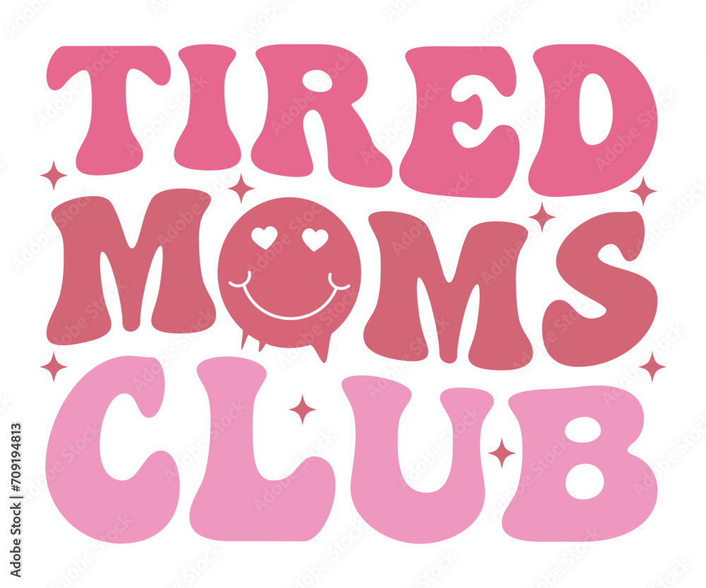 Tired Moms Club Svg,Mothers Day Svg,Png,Mom Quotes Svg,Funny Mom Svg,Gift For Mom Svg,Mom life Svg,Mama Svg,Mommy T-shirt Design,Svg Cut File,Dog Mom deisn,Retro Groovy,Auntie T-shirt Design,Wavy,