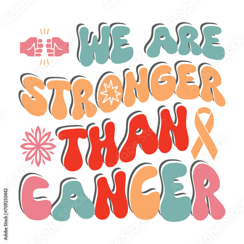 We Are Stronger Than Cancer, Quote Design For T-Shirt, Banner, Hoodie, Banner, Poster, Print On Demand