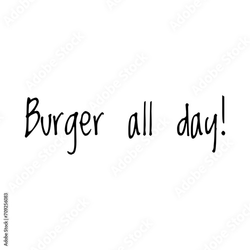 ''Burger all day'' Quote Illustration