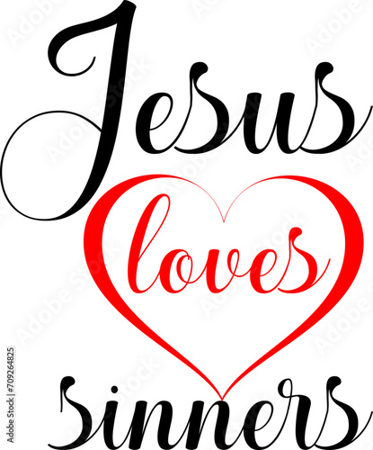Jesus Loves Sinners Christian Sign. Inspirational 'Jesus Loves Sinners' Message with Heart Design. Jesus Loves Sinners Heart Symbol. 