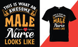 This is what an awesome male nurse looks like - nursing typography t-shirt design. awesome creative style nurse t shirt design template for print.