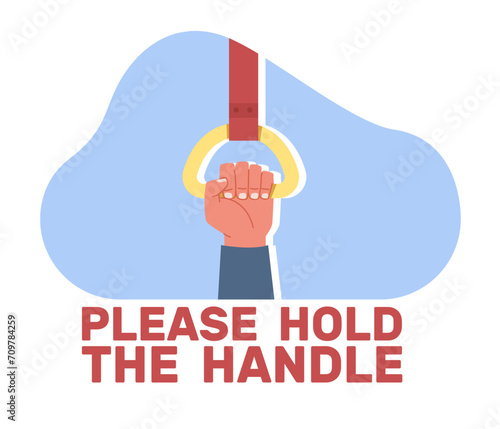 Sign asking to hold on to handrail in public transportation. Metro, train or bus grip. Information poster for transport. Hanging handgrip. Urban vehicle sticker. Cartoon flat vector concept