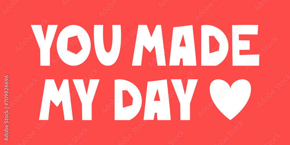 You made my day lettering with hearts and dots. The romantic phrase, saying, quote for printing. Valentine's Day sticker illustration design