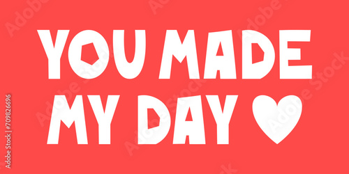 You made my day lettering with hearts and dots. The romantic phrase, saying, quote for printing. Valentine's Day sticker illustration design