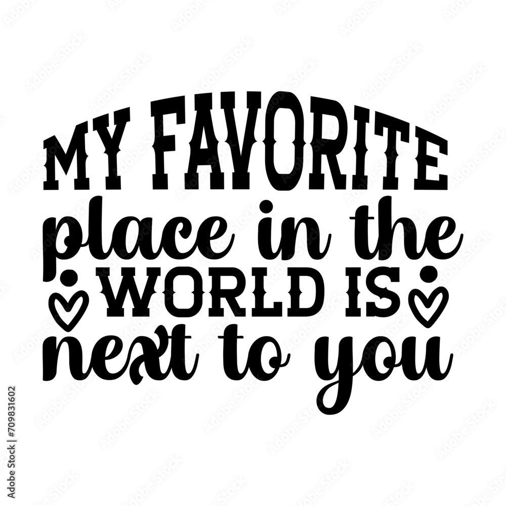 My Favorite Place In The World Is Next To You SVG Designs