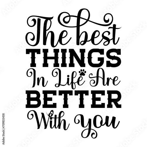 The Best Things In Life Are Better With You SVG Designs