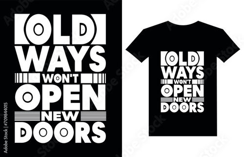 Old Ways Won't Open New Doors Typography T Shirt Design. 