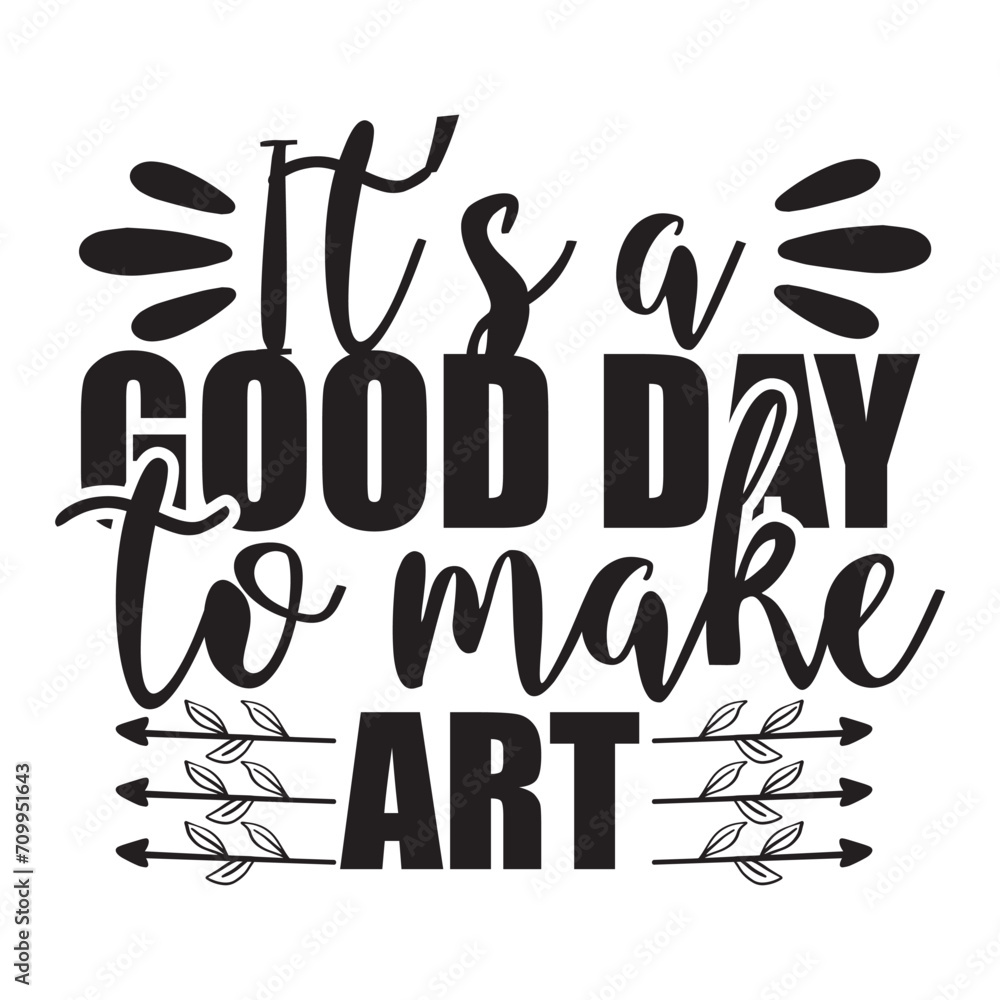 it's a good day to make art it's a good day to make art