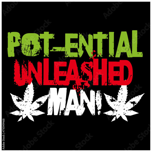 potential unleashed man funny marijuana typography design