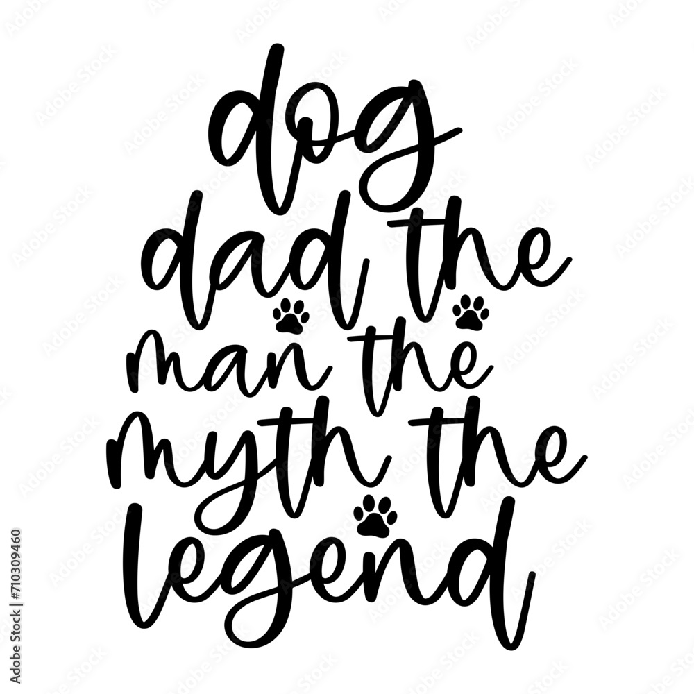 Dog Dad the Man the Myth the Legend Dog Dad the Man the Myth the Legend