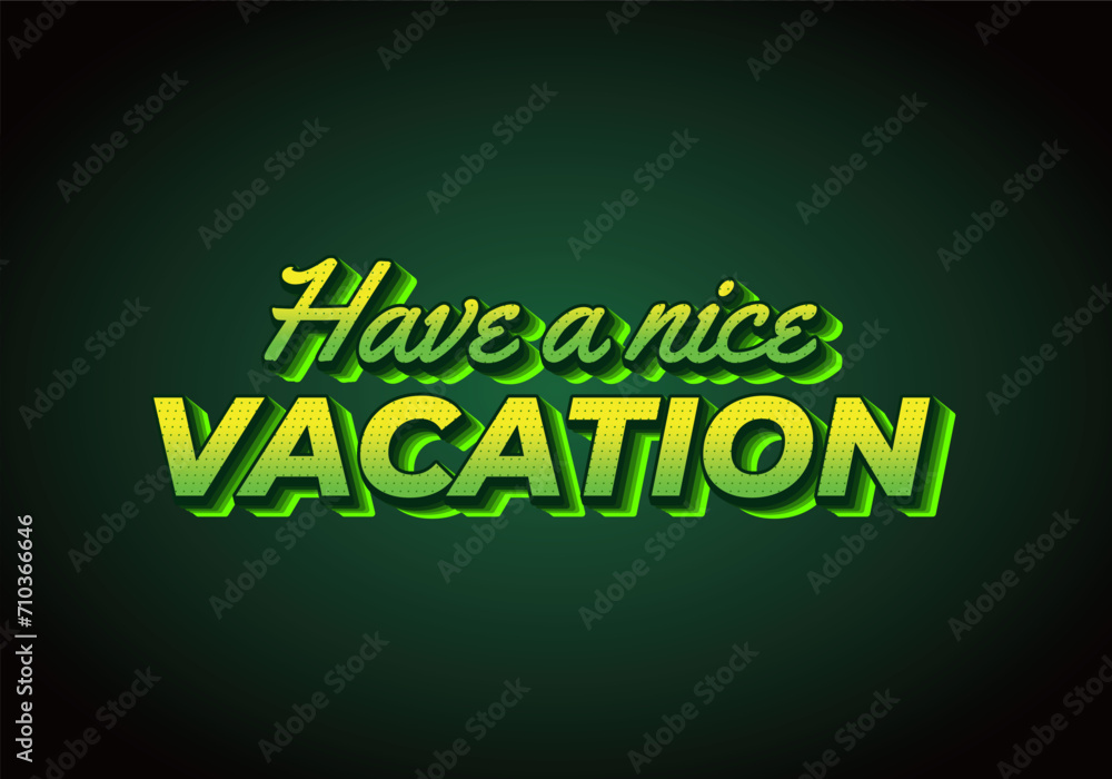 Have a nice vacation. Text effect in 3d style with eye catching color Have a nice vacation. Text effect in 3d style with eye catching color
