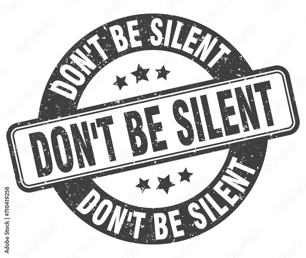 don't be silent stamp. don't be silent label. round grunge sign don't be silent stamp. don't be silent label. round grunge sign