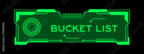 Green color of futuristic hud banner that have word bucket list on user interface screen on black background