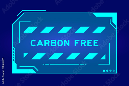 Blue color of futuristic hud banner that have word carbon free on user interface screen on black background