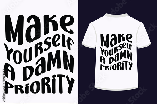 Make Yourself A Damn Priority T-shirt Design