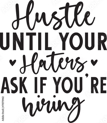 Hustle Until Your Haters Ask if You're hiring