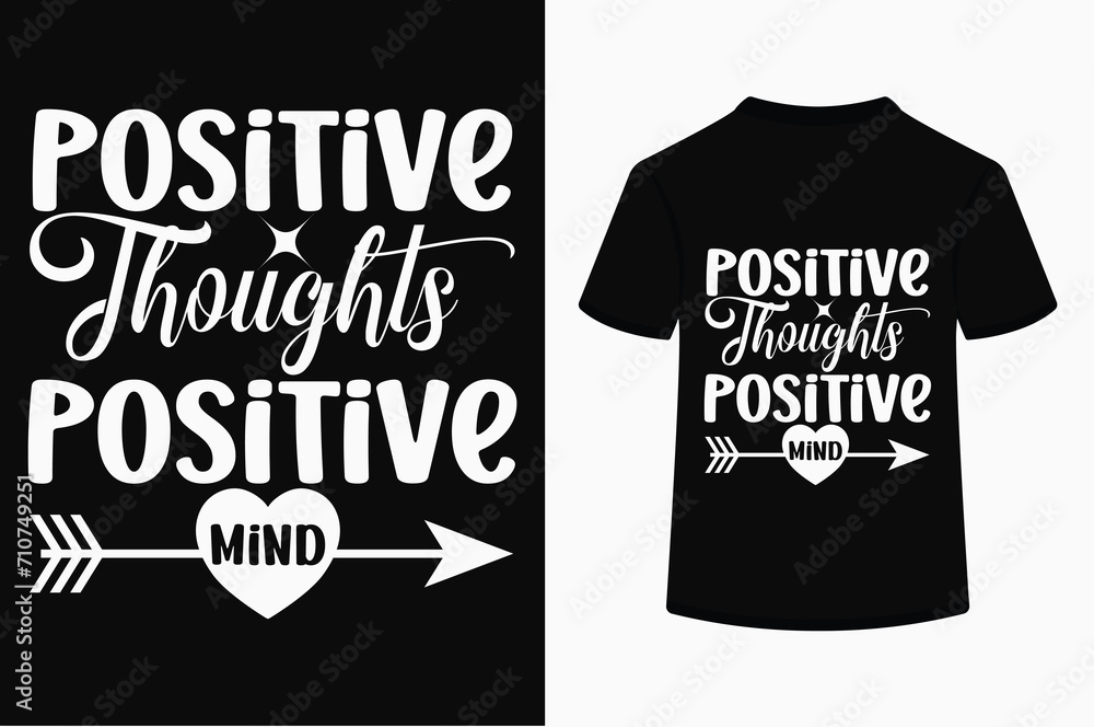 Positive Thoughts Positive Mind T-shirt Design Positive Thoughts Positive Mind T-shirt Design