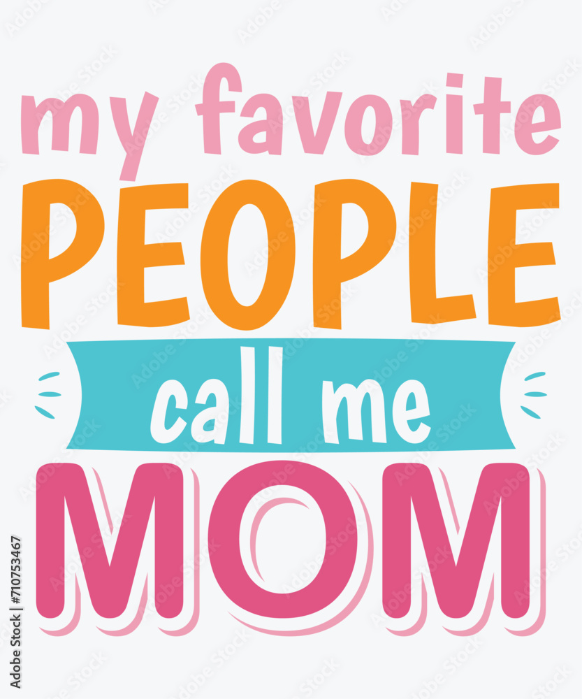 My Favorite People Call Me Mom My Favorite People Call Me Mom