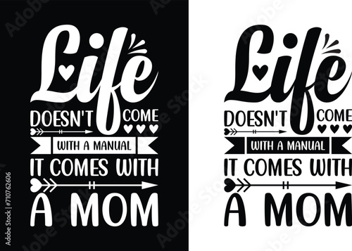 Life doesn't come with a manual it comes with a mom