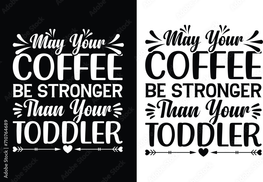 May your coffee be stronger than your toddler May your coffee be stronger than your toddler
