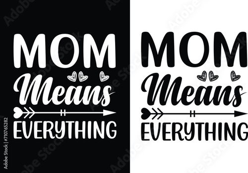 Mom means everything