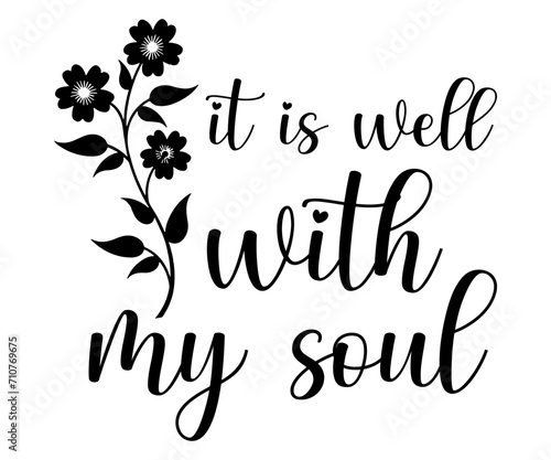 it is well with my soul Svg,Christian,Love Like Jesus, XOXO, True Story,Religious Easter,Mirrored,Faith Svg,God, Blessed 
