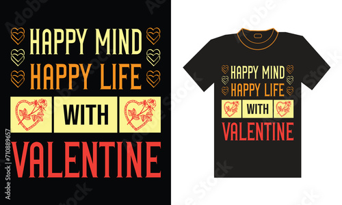 Valentine T-Shirt Design "Happy mind happy life with valentine"