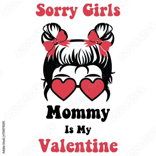 Sorry Girls Mommy Is My Valentine svg, Mommy Is My Valentine svg, baby svg, mom svg, mommy svg, Sorry Ladies Mom is My Valentine SVG png