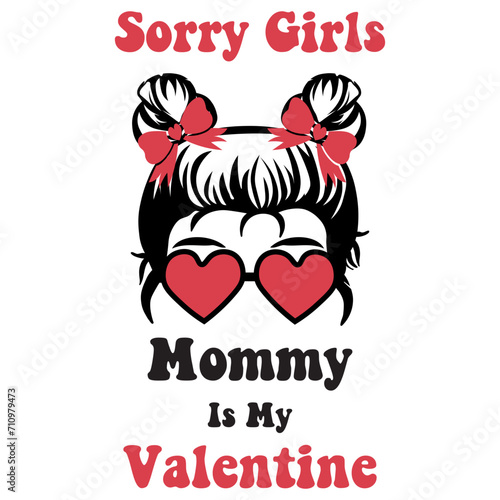 Sorry Girls Mommy Is My Valentine svg, Mommy Is My Valentine svg, baby svg, mom svg, mommy svg, Sorry Ladies Mom is My Valentine SVG png