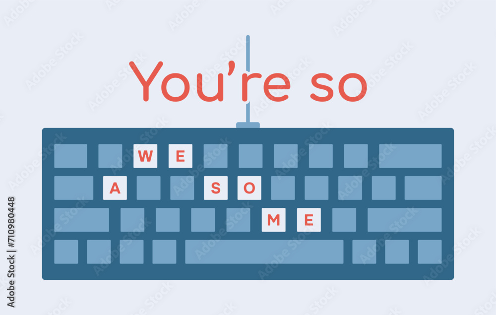 Computer Keyboard You are so awesome. Valentine card with a Compliment. Keypad. Equipment from IT, office. Letters are printed on the buttons. Typing on keys. Technology. Delight. Vector illustration Computer Keyboard You are so awesome. Valentine card with a Compliment. Keypad. Equipment from IT, office. Letters are printed on the buttons. Typing on keys. Technology. Delight. Vector illustration