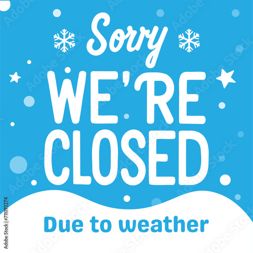 Sorry we are closed due to weather blue sign with snowflakes telling business closed for weather