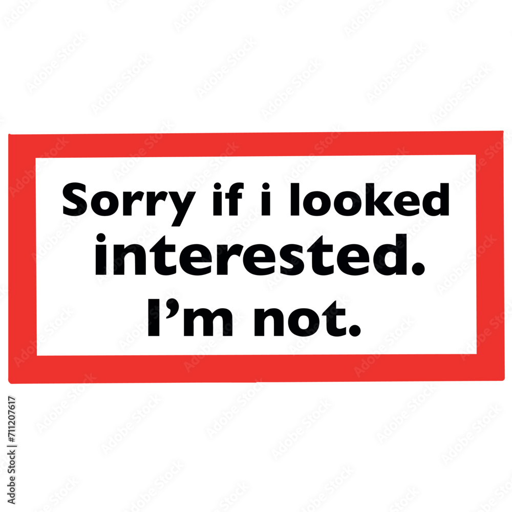 Sarcasm quote sorry if i looked interested im not vector illustration Sarcasm quote sorry if i looked interested im not vector illustration
