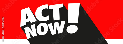 Act now