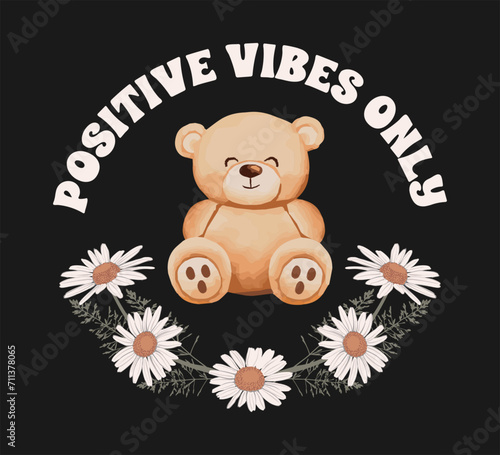 Decorative slogan with cute bear and daisy flowers, vector design for t shirt, fashion, poster, card prints