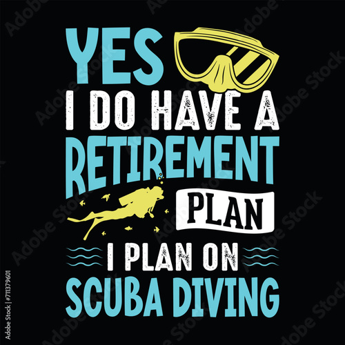 Yes, I do have a retirement plan. I plan on scuba diving - Scuba Diving quotes design, t-shirt, vector, poster