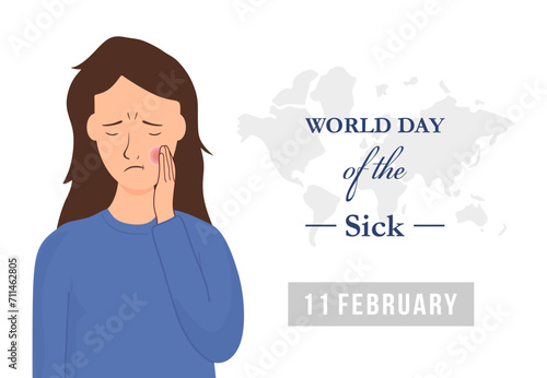 World day of the sick for poster and banner with inscription and sad woman suffer from toothache. February 11, world sick awareness. Unhappy girl with a painful feeling. Flat vector illustration