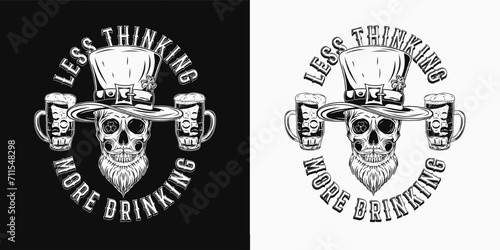 St Patricks Day funny label with human skull in tall hat, with beard, glasses of beer. Text Less thinking more drinking. For prints, t shirt, holiday design. Black and white vintage illustration