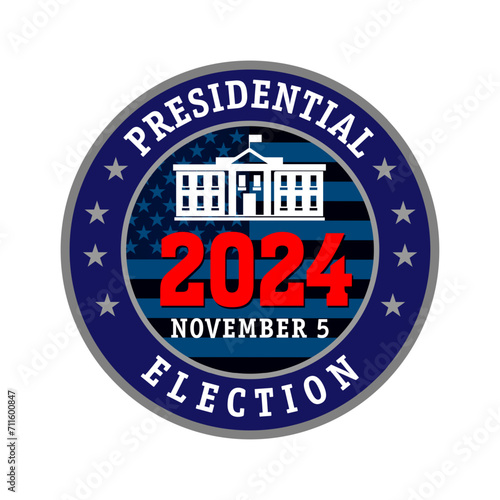 Presidential Election USA 2024 emblem. Presidential Elections 2024 banner with white house sign and typography. Vote day, November 5. US Election