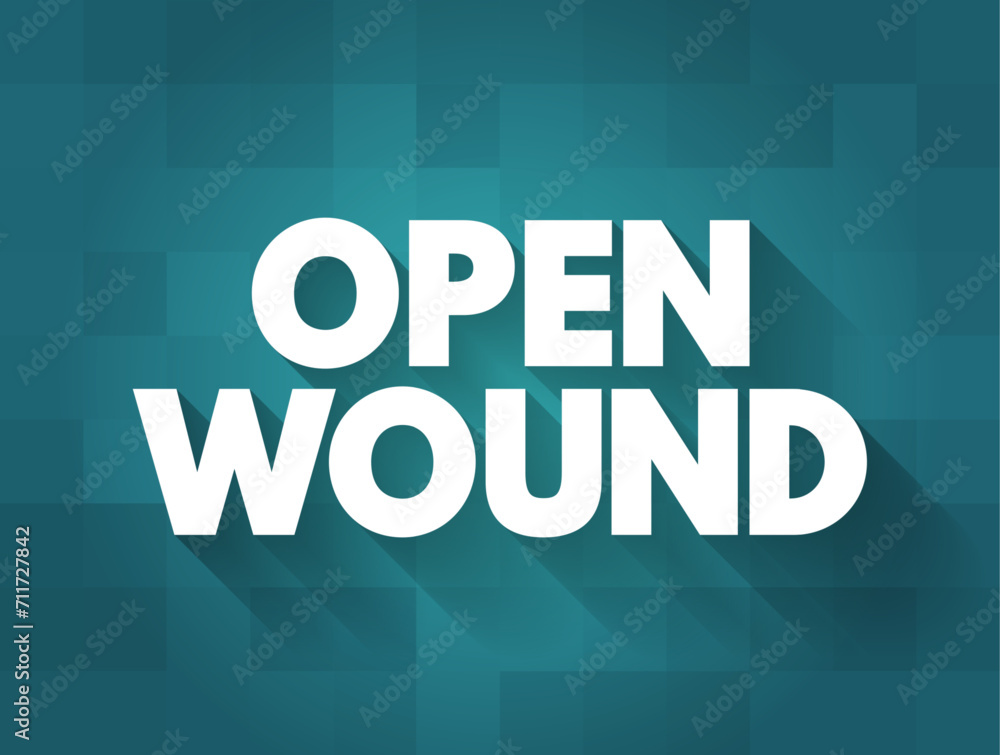 Open Wound - injuries that involve a break in the skin and leave the internal tissue exposed, text concept background