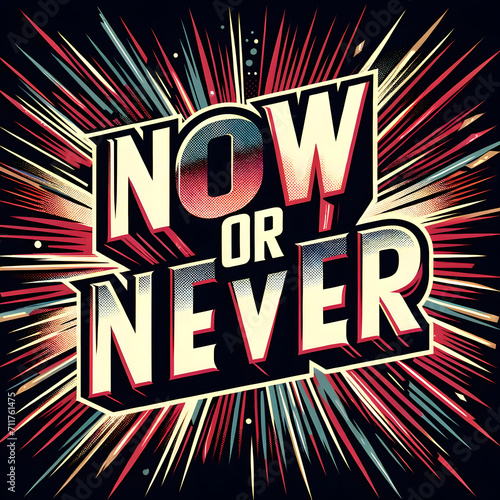 NOW OR NEVER" in bold, impactful lettering, stylized in the manner of a vintage comic book or retro advertisement